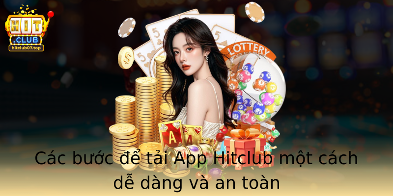 Các bước để tải App Hitclub một cách dễ dàng và an toàn