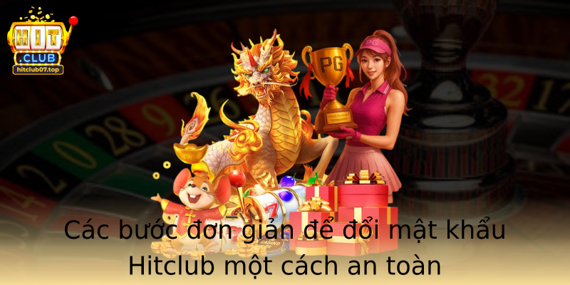 Các bước đơn giản để đổi mật khẩu Hitclub một cách an toàn