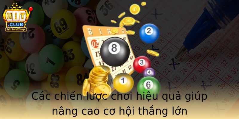 Các chiến lược chơi hiệu quả giúp nâng cao cơ hội thắng lớn