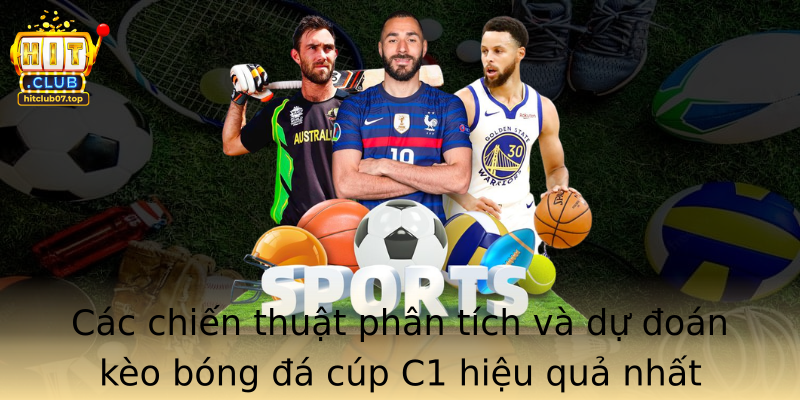 Các chiến thuật phân tích và dự đoán kèo bóng đá cúp C1 hiệu quả nhất hiện nay