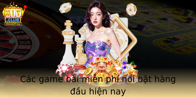 Các game bài miễn phí nổi bật hàng đầu hiện nay
