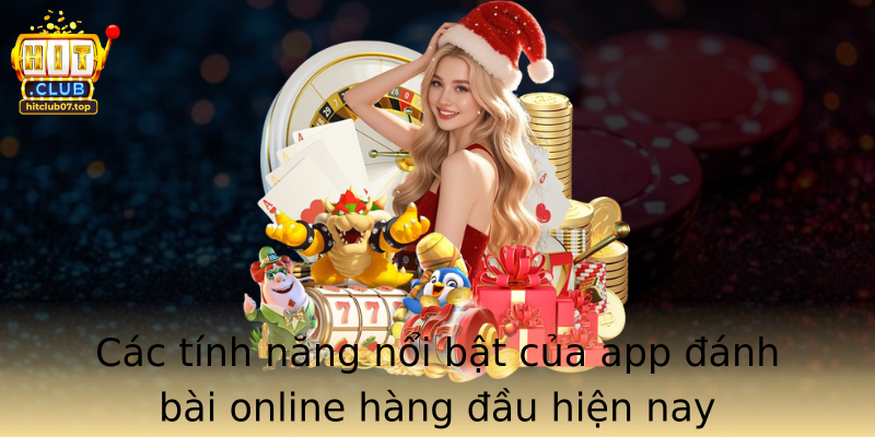 Các tính năng nổi bật của app đánh bài online hàng đầu hiện nay