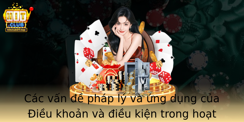 Các vấn đề pháp lý và ứng dụng của Điều khoản và điều kiện trong hoạt động thực tế của Hitclub