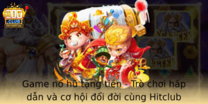 Game No Hu Tang Tien Tro Choi Hap Dan Va Co Hoi Oi Oi Cung Hitclub