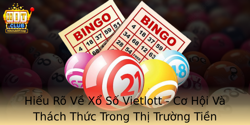 Hiểu Rõ Về Xổ Số Vietlott - Cơ Hội Và Thách Thức Trong Thị Trường Tiền Lương
