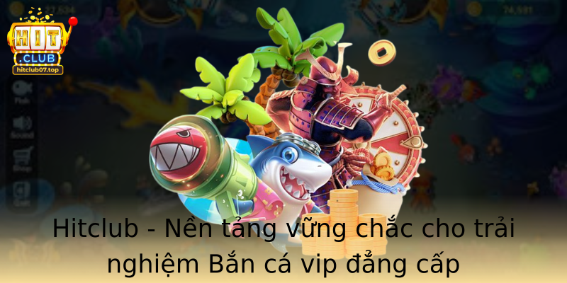 Hitclub Nen Tang Vung Chac Cho Trai Nghiem Strongban Ca Vipstrong Ang Cap