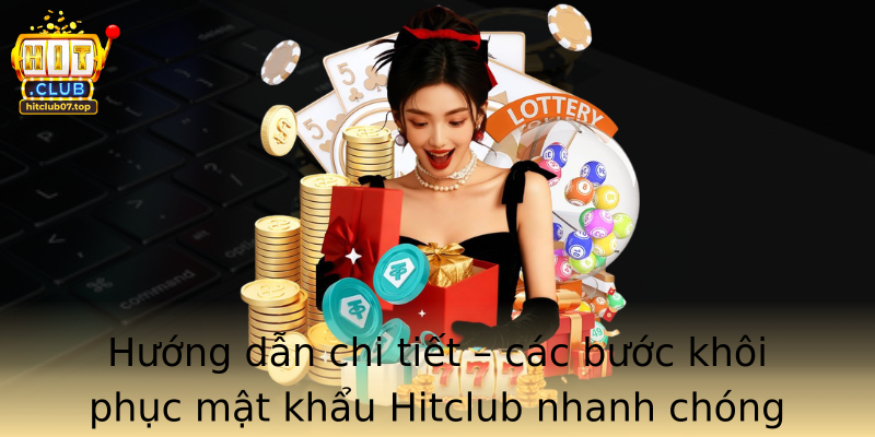 Hướng dẫn chi tiết – các bước khôi phục mật khẩu Hitclub nhanh chóng và hiệu quả
