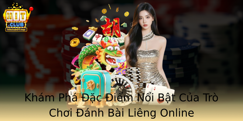 Khám Phá Đặc Điểm Nổi Bật Của Trò Chơi Đánh Bài Liêng Online