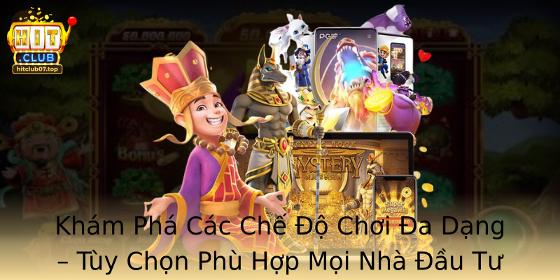 Khám Phá Các Chế Độ Chơi Đa Dạng – Tùy Chọn Phù Hợp Mọi Nhà Đầu Tư