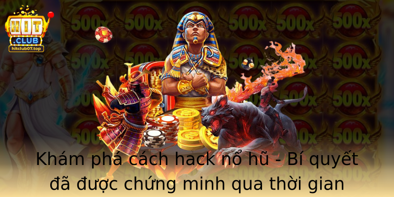 Khám phá cách hack nổ hũ - Bí quyết đã được chứng minh qua thời gian