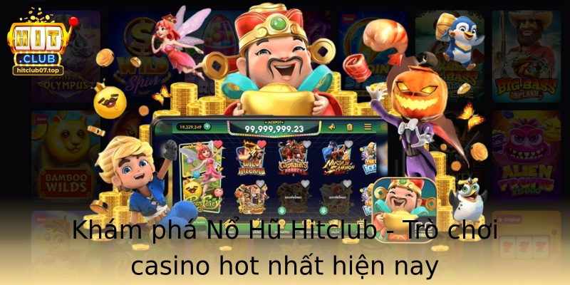 Khám phá Nổ Hũ Hitclub - Trò chơi casino hot nhất hiện nay