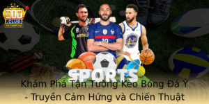 Kham Pha Tan Tuong Keo Bong A Y Truyen Cam Hung Va Chien Thuat Inh Cao Tai Hitclub