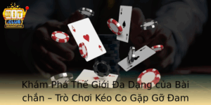 Kham Pha The Gioi A Dang Cua Bai Chan Tro Choi Keo Co Gap Go Am Me Tai Hitclub
