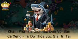 Kham Pha The Gioi Hap Dan Voi Ban Ca Xeng Tu Do Thoa Suc Giai Tri Tai Hitclub