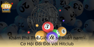 Kham Pha The Gioi Xo So Mien Nam Co Hoi Oi Oi Voi Hitclub