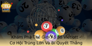 Kham Pha The Gioi Xo So Vietlott Co Hoi Trung Lon Va Bi Quyet Thang Cuoc