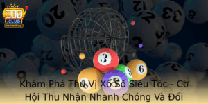 Kham Pha Thu Vi Xo So Sieu Toc Co Hoi Thu Nhan Nhanh Chong Va Oi Oi Doanh Thu Tu Hitclub
