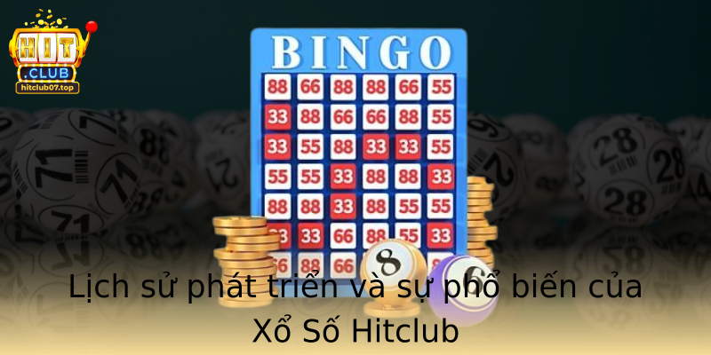 Lịch sử phát triển và sự phổ biến của Xổ Số Hitclub