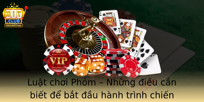 Luật chơi Phỏm – Những điều cần biết để bắt đầu hành trình chiến thuật