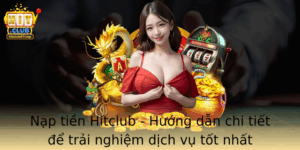 Nap Tien Hitclub Huong Dan Chi Tiet E Trai Nghiem Dich Vu Tot Nhat