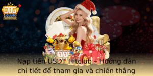 Nap Tien Usdt Hitclub Huong Dan Chi Tiet E Tham Gia Va Chien Thang Cung Nen Tang Giao Dich Tien Ien