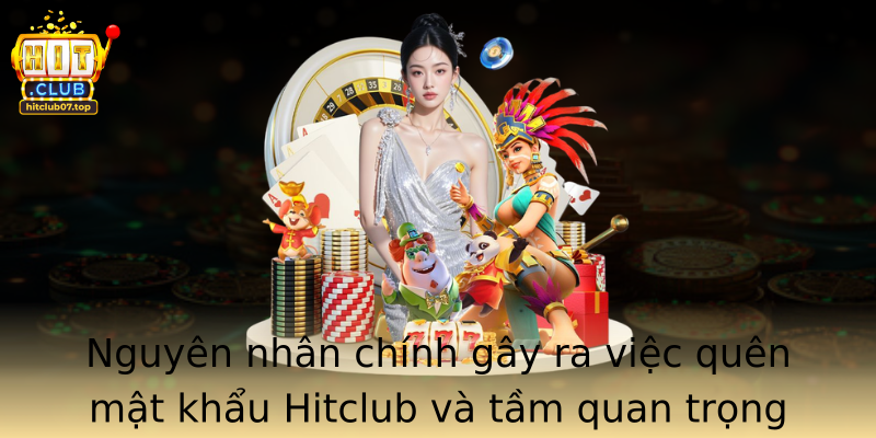 Nguyên nhân chính gây ra việc quên mật khẩu Hitclub và tầm quan trọng của việc phục hồi nhanh chóng