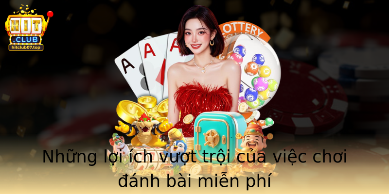Những lợi ích vượt trội của việc chơi đánh bài miễn phí