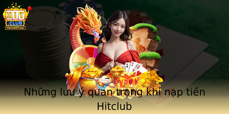 Nhung Luu Y Quan Trong Khi Nap Tien Hitclub
