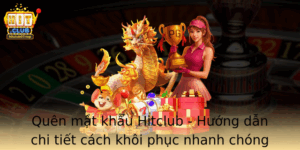 Quen Mat Khau Hitclub Huong Dan Chi Tiet Cach Khoi Phuc Nhanh Chong Va De Dang