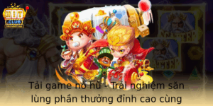 Tai Game No Hu Trai Nghiem San Lung Phan Thuong Inh Cao Cung Hitclub