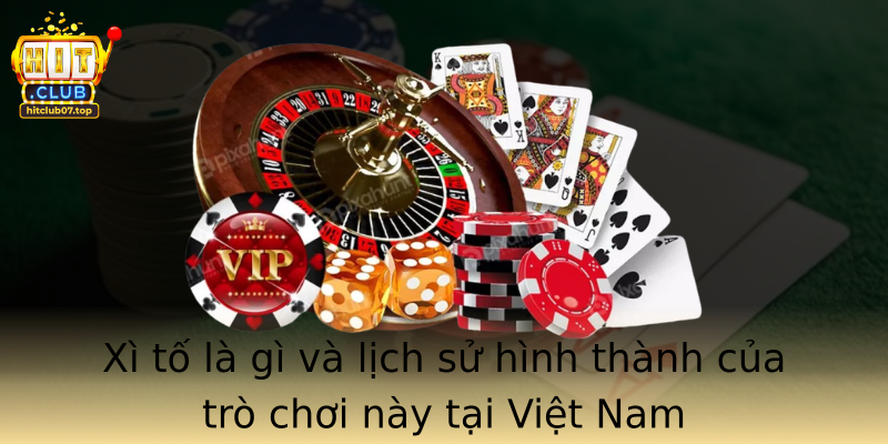 Xì tố là gì và lịch sử hình thành của trò chơi này tại Việt Nam